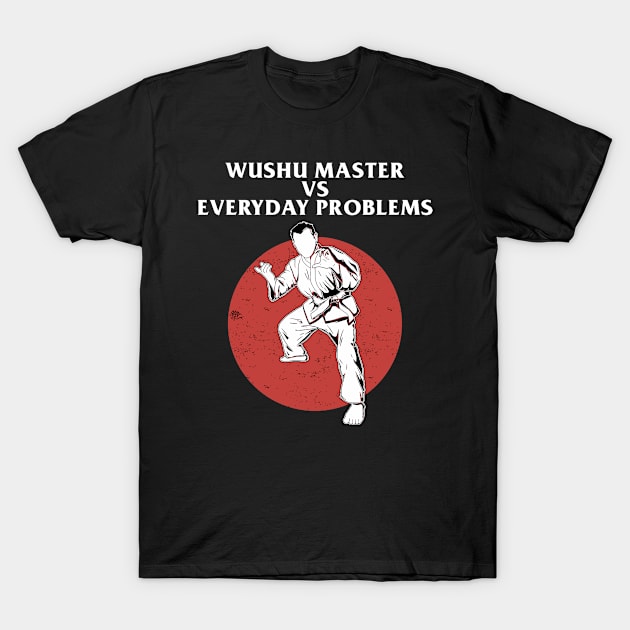 Wushu master vs every problems T-Shirt by Mudoroth